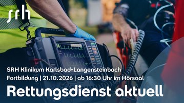Fortbildung zum Thema Rettungsdienst am 21.10.2026 um 16:30 Uhr im SRH Klinikum Karlsbad-Langensteinbach, Hörsaal.